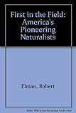 First in the field : America's pioneering naturalists