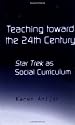 Teaching Toward the 24th Century: Star Trek as Social Curriculum (Pedagogy and Popular Culture)