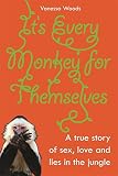 It's every monkey for themselves : a true story of sex, love and lies in the jungle