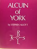 Alcuin of York, c AD 732 to 804 - his life and letters