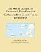 The World Market for Unroasted, Decaffeinated Coffee: A 2011 Global Trade Perspective