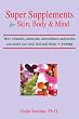 Super Supplements for Skin, Body & Mind: How vitamins, minerals, antioxidants and herbs can make you look, feel and think young
