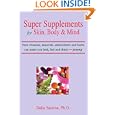 Super Supplements for Skin, Body and Mind: How vitamins, minerals, antioxidants and herbs can make you look, feel and... by Dalia Santina