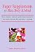 Super Supplements for Skin, Body & Mind: How vitamins, minerals, antioxidants and herbs can make you look, feel and think young