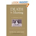 Death by Meeting: A Leadership Fable...About Solving the Most Painful Problem in Business