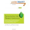 Facilitating the Project Lifecycle: The Skills & Tools to Accelerate Progress for Project Managers, Facilitators, and Six Sigma Project Teams (Jossey-Bass Business & Management)