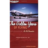 The Golden Years of Flying: As We Remember: Frontier Airlines 1946-1986