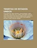 Tenistas de Estados Unidos: Pete Sampras, Andy Roddick, John McEnroe, Jimmy Connors, Ivan Lendl, Bill Tilden, John Isner, Arthur Ashe (Spanish Edition)