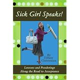 Sick Girl Speaks!: Lessons and Ponderings Along the Road to Acceptance