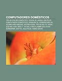 Computadores domésticos: TRS-80 Color Computer, TK3000 IIe, Amiga, IBM PCjr, Computador doméstico, Dragon 32, Commodore 64, Acorn Archimedes (Portuguese Edition)