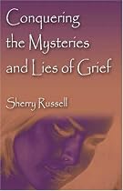 Conquering the Mysteries and Lies of Grief