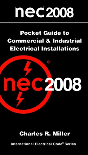 National Electrical Code 2008 Pocket Guide to Commercial and Industrial Electrical Installations (National Electrical Code (NEC) Commercial and Industrial)