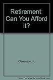 Retirement - can you afford it? : a practical guide to financial planning