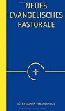 Neues Evangelisches Pastorale: Texte, Gebete und kleine liturgische Formen f&uuml;r die Seelsorge - Schmuckausgabe - 