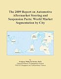 The 2009 Report on Automotive Aftermarket Steering and Suspension Parts: World Market Segmentation by City