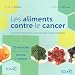 Les aliments contre le cancer : La pr�vention du cancer par l'alimentation