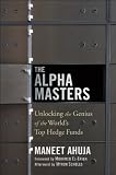 The Alpha Masters: Unlocking the Genius of the World`s Top Hedge Funds