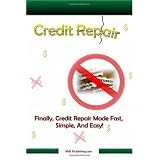 Credit Repair: How to Successfully Get The Credit Repair You Need To Bring Your Credit Score Back Up To Great! (Volume 1)