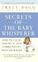 Secrets of the Baby Whisperer: How to Calm, Connect, and Communicate with Your Baby [SECRETS OF THE BABY WHISP] [Mass Market Paperback]