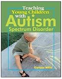 TEACHING YOUNG CHILDREN W/ AUTISM SPECTRUM DISORDER