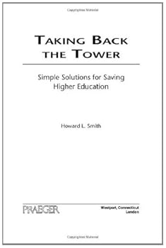 taking back the tower: simple solutions for saving higher education - howard l. smith