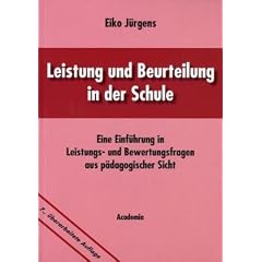 Leistung und Beurteilung in der Schule: Eine Einf�hrung in Leistungs- und Bewertungsfragen aus p�dagogischer Sicht