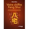 Votre chiffre Feng Shui : Une m�thode simple pour mieux vous conna�tre et vous guider dans tous les domaines de votre vie