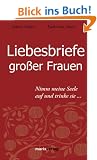 Liebesbriefe gro�er Frauen: Nimm meine Seele und trinke sie�