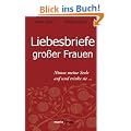 Liebesbriefe gro�er Frauen: Nimm meine Seele und trinke sie�