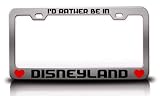 I'd Rather Be In DISNEYLAND City Cities Metal License Plate Frame Tag Holder Chrome