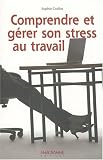 Comprendre et g�rer son stress au travail