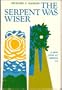 The Serpent Was Wiser: A New Look at Genesis 1-11
