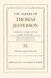The Papers of Thomas Jefferson, Volume 31: 1 February 1799 to 31 May 1800: 1 February 1799 to 31 May 1800 v. 31 (Papers of Thomas Jefferson)