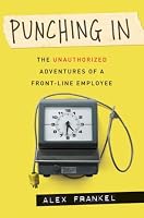 Punching In: The Unauthorized Adventures of a Front-Line Employee