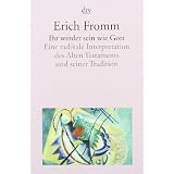 Ihr werdet sein wie Gott: Eine radikale Interpretation des Alten Testaments und seiner Traditionvon "Erich Fromm"