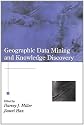 Geographic Data Mining and Knowledge Discovery (Research Monographs in Geographic Information Systems)