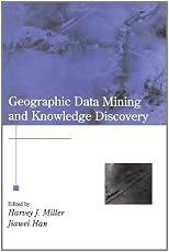 Geographic Data Mining and Knowledge Discovery (Research Monographs in Geographic Information Systems)