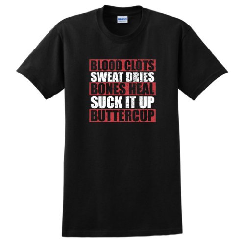 Blood Clots Sweat Dries Bones Suck It Up Buttercup T-Shirt