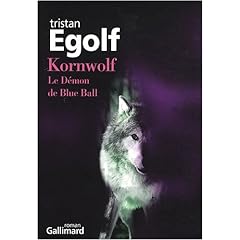 Kornwolf, le démon de Blue Ball - Tristan Egolf Kornwolf, le démon de Blue Ball - Tristan Egolf