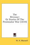 The Bivouac: Or Stories Of The Peninsular War (1839)