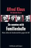 Sie nannten mich Familienbulle: Meine Jahre als Sonderermittler gegen die RAF - Alfred Klaus