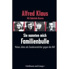 Sie nannten mich Familienbulle: Meine Jahre als Sonderermittler gegen die RAF