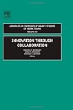 Innovation Through Collaboration, Volume 12 (Advances in Interdisciplinary Studies of Work Teams)