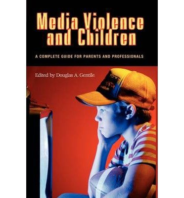 [(Media Violence and Children: A Complete Guide for Parents and Professionals)] [Author: Douglas A. Gentile] published on (November, 2003)