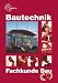 Bautechnik. Fachkunde Bau: F&uuml;r Maurer/Maurerinnen, Beton- und Stahlbetonbauer/Beton- und Stahlbetonbauerinnen, Zimmerer/Zimmerinnen und Bauzeichner/Bauzeichnerinnen