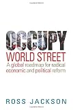 Occupy world street : a global roadmap for radical economic and political reform