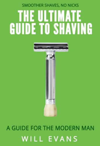 The Ultimate Guide To Shaving: A shaving guide for the modern man