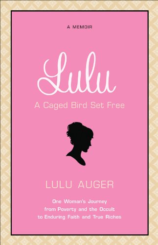 Lulu: One Woman's Journey from Poverty and the Occult to Enduring Faith and True Riches, by Lulu Auger Lulu: One Woman's Journey from Poverty and the Occult to Enduring Faith and True Riches, by Lulu Auger