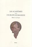 Les académies dans l\'Europe humaniste : Idéaux et pratiques