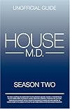 House MD: House MD Season Two Unofficial Guide: The Unofficial Guide to House MD Season 2